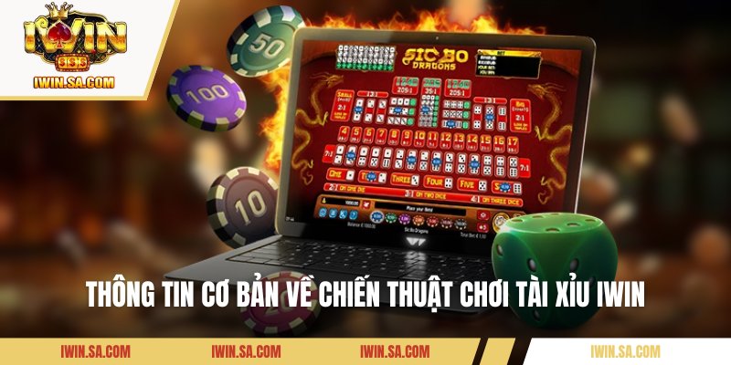 Thông tin cơ bản về chiến thuật chơi Tài Xỉu IWin