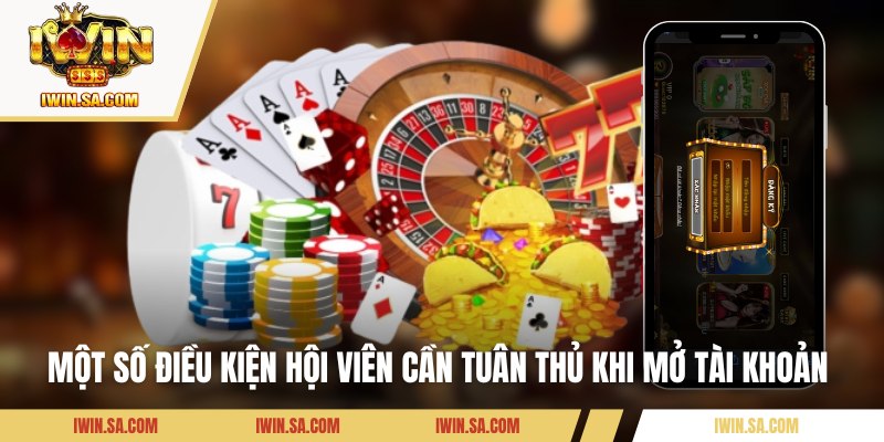 Một số điều kiện hội viên cần tuân thủ khi mở tài khoản 