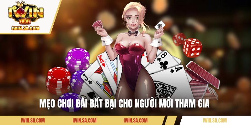 Mẹo chơi bài bất bại cho người mới tham gia 