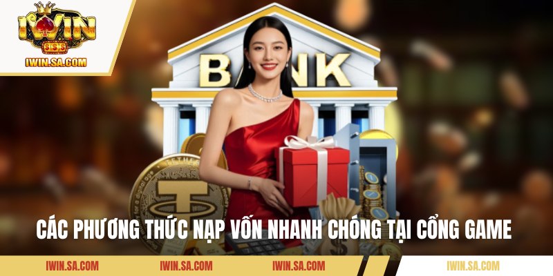 Các phương thức nạp vốn nhanh chóng tại cổng game 