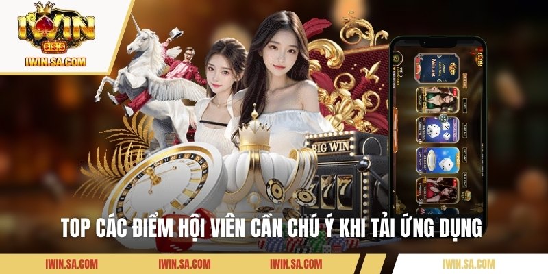 Top các điểm hội viên cần chú ý khi tải ứng dụng 