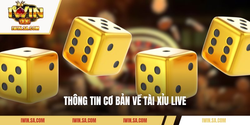 Thông tin cơ bản về tài xỉu live
