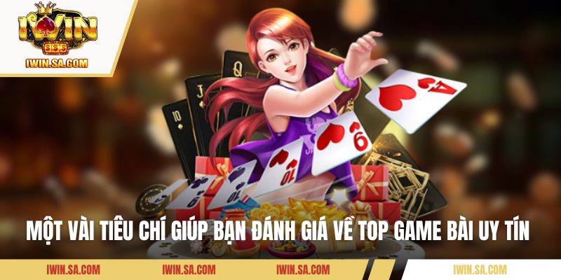 Top Game Bài Hot 2025 - Những Lựa Chọn Bạn Không Thể Bỏ Lỡ 2 Một vài tiêu chí giúp bạn đánh giá về top game bài uy tín
